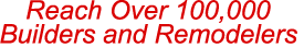 Reach 100,000 Builders and Remodelers